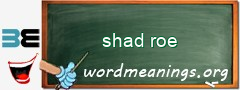 WordMeaning blackboard for shad roe